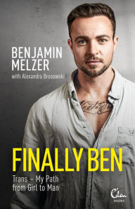 Title: Finally Ben: Trans - My Path from Girl to Man, Author: Benjamin Melzer