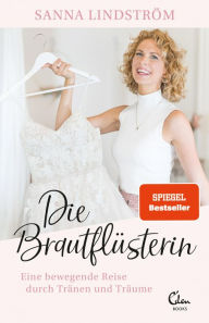 Title: Die Brautflüsterin: Eine bewegende Reise durch Tränen und Träume, Author: Sanna Lindström