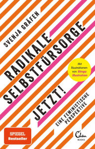 Title: Radikale Selbstfürsorge. Jetzt!: Eine feministische Perspektive, Author: Svenja Gräfen