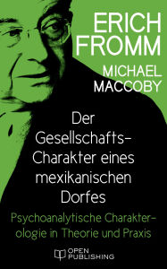 Title: Der Gesellschafts-Charakter eines mexikanischen Dorfes. Psychoanalytische Charakterologie in Theorie und Praxis: Social Character in a Mexican Village. A Sociopsychoanalytic Study, Author: Erich Fromm