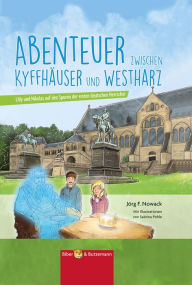 Title: Abenteuer zwischen Kyffhäuser und Westharz: Lilly und Nikolas auf den Spuren der ersten deutschen Herrscher, Author: Jörg F. Nowack