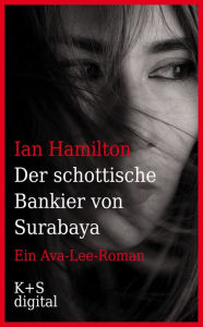 Title: Der schottische Bankier von Surabaya: Ein Ava-Lee-Roman, Author: Ian Hamilton