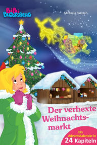 Title: Bibi Blocksberg Adventskalender - Der verhexte Weihnachtsmarkt: Roman - Ein Adventskalender in 24 Kapiteln, Author: Michaela Rudolph
