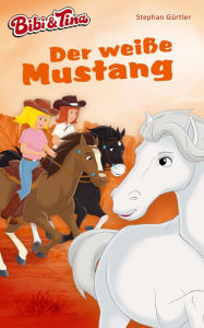 Title: Bibi & Tina - Der weiße Mustang: Roman, Author: Stephan Gürtler