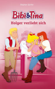 Title: Bibi & Tina - Holger verliebt sich: Roman, Author: Stephan Gürtler