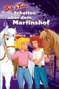 Title: Bibi & Tina - Schatten über dem Martinshof: Roman, Author: Markus Dittrich