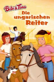 Title: Bibi & Tina - Die ungarischen Reiter: Roman, Author: Vincent Andreas