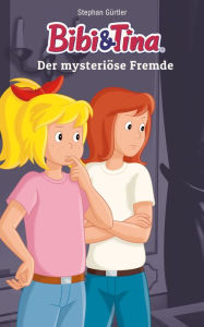 Title: Bibi & Tina - Der mysteriöse Fremde: Roman, Author: Stephan Gürtler