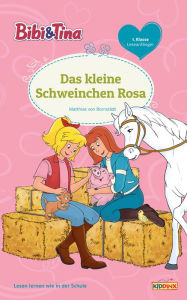 Title: Bibi & Tina - Das kleine Schweinchen Rosa: Erstlesebuch, Author: Matthias von Bornstädt