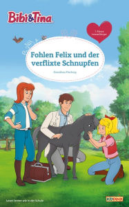 Title: Bibi & Tina - Fohlen Felix und der verflixte Schnupfen: Erstlesebuch, Author: Dorothea Flechsig