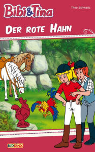 Title: Bibi & Tina - Der rote Hahn: Roman zum Hörspiel, Author: Theo Schwartz