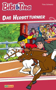 Title: Bibi & Tina - Das Herbstturnier: Roman zum Hörspiel, Author: Theo Schwartz