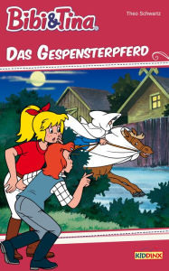 Title: Bibi & Tina - Das Gespensterpferd: Roman zum Hörspiel, Author: Theo Schwartz