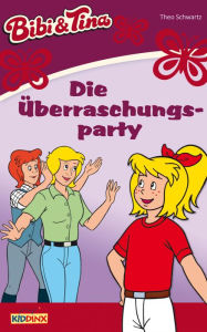 Title: Bibi & Tina - Die Überraschungsparty: Roman zum Hörspiel, Author: Theo Schwartz