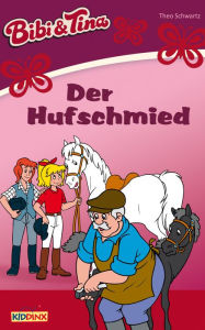 Title: Bibi & Tina - Der Hufschmied: Roman zum Hörspiel, Author: Theo Schwartz