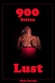 Title: 900 Seiten Lust: Erotische Geschichten von Nick Perado, Author: Nick Perado