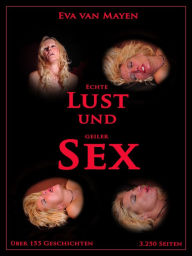 Title: Echte Lust und geiler Sex: 3.250 Seiten - Ein Sammelband von Eva van Mayen, Author: Eva van Mayen