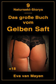 Title: Das große Buch vom Gelben Saft: 9 Natursekt-Storys von Eva van Mayen, Author: Eva van Mayen