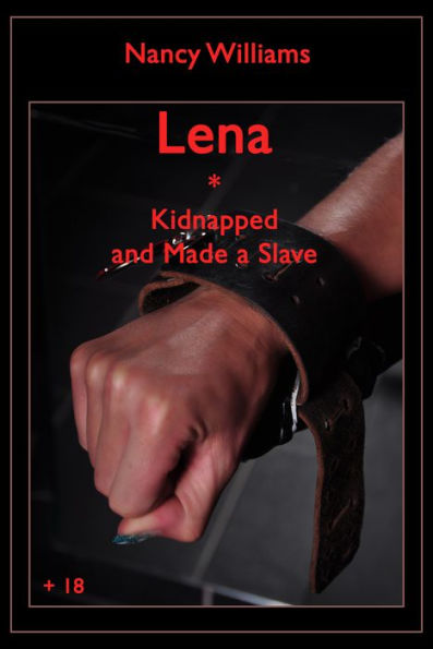 Lena * Kidnapped and Made a Slave: An Erotic SM-Story by Nancy Williams