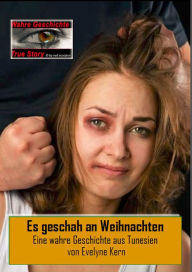 Title: Es geschah an Weihnachten: Eine wahre Geschichte aus Tunesien, Author: Evelyne Kern