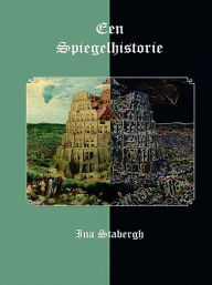 Title: Een Spiegelhistorie, Author: Ina Stabergh