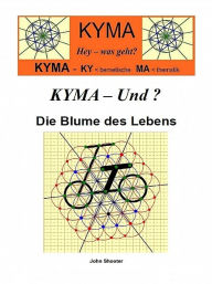 Title: KYMA - Und ? Die Blume des Lebens, Author: John Shooter