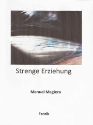 Title: Strenge Erziehung, Author: Manuel Magiera