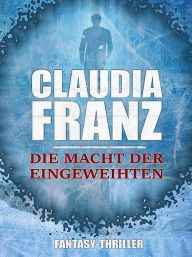 Title: Die Macht der Eingeweihten, Author: Claudia Franz