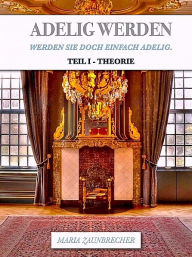 Title: Adelig Werden, Author: Maria Zaunbrecher