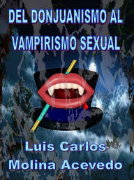 Title: Del Donjuanismo al Vampirismo Sexual, Author: Luis Carlos Molina Acevedo