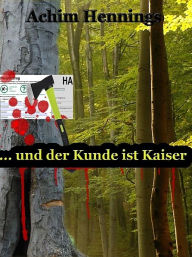 Title: ... und der Kunde ist Kaiser, Author: Achim Hennings