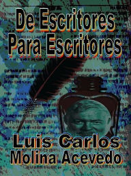 Title: De Escritores para Escritores, Author: Luis Carlos Molina Acevedo