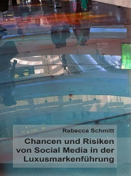 Title: Chancen & Risiken von Social Media in der Luxusmarkenführung, Author: Rebecca Schmitt