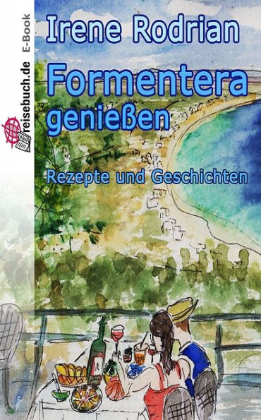 Formentera genießen: Rezepte und Geschichten