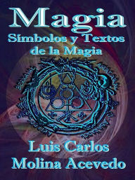 Title: Magia: Símbolos y Textos de la Magia, Author: Luis Carlos Molina Acevedo