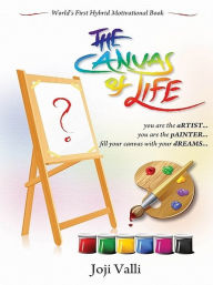 Title: The Canvas of life (You are an aRTIST... You are a pAINTER.), Author: Dr. Joji Valli