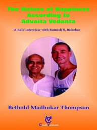 Title: The Nature of Happiness According to Advaita Vedanta, Author: Berthold Madhukar Thompson