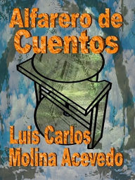 Title: Alfarero de Cuentos, Author: Luis Carlos Molina Acevedo