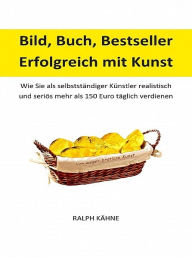 Title: Bild, Buch, Bestseller: Erfolgreich mit Kunst, Author: Ralph Kähne