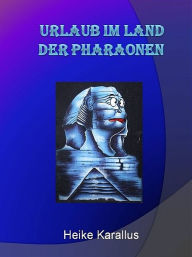 Title: Urlaub im Land der Pharaonen, Author: Heike Karallus