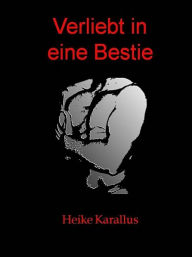 Title: Verliebt in eine Bestie, Author: Heike Karallus