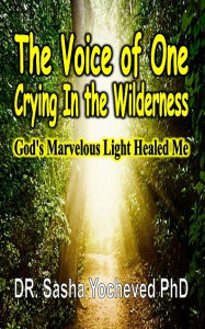 Title: The Voice of One Crying In the Wilderness, Author: DR. Sasha Yocheved PhD