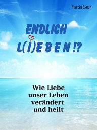 Title: ENDLICH L(I)EBEN !?, Author: Martin Exner