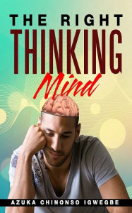 Title: The Right Thinking Mind, Author: Azuka Chinonso Igwegbe