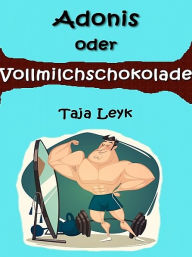 Title: Adonis oder Vollmilchschokolade, Author: Taja Leyk