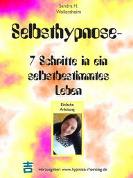 Title: Selbsthypnose - 7 Schritte in ein selbstbestimmtes Leben, Author: Sandra H. Wollersheim