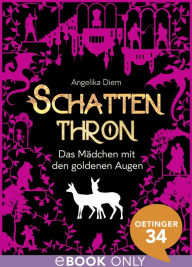 Title: Schattenthron. Das Mädchen mit den goldenen Augen: Band 1, Author: Angelika Diem