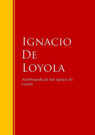 Title: Autobiografía de San Ignacio de Loyola: Biblioteca de Grandes Escritores, Author: Ignacio De Loyola