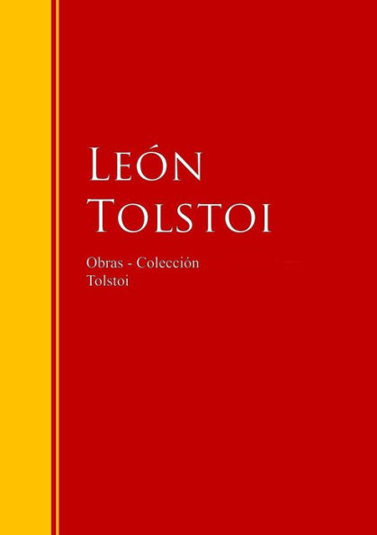 Obras - Colección de León Tolstoi: Biblioteca de Grandes Escritores