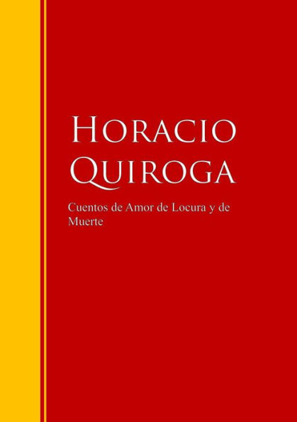 Cuentos de Amor de Locura y de Muerte: Biblioteca de Grandes Escritores